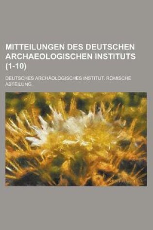Cover of Mitteilungen Des Deutschen Archaeologischen Instituts (1-10)