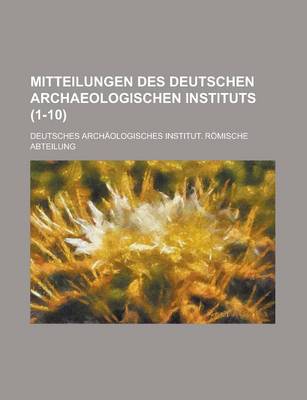 Book cover for Mitteilungen Des Deutschen Archaeologischen Instituts (1-10)