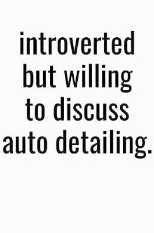 Cover of Introverted But Willing To Discuss Auto Detailing