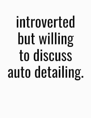 Book cover for Introverted But Willing To Discuss Auto Detailing