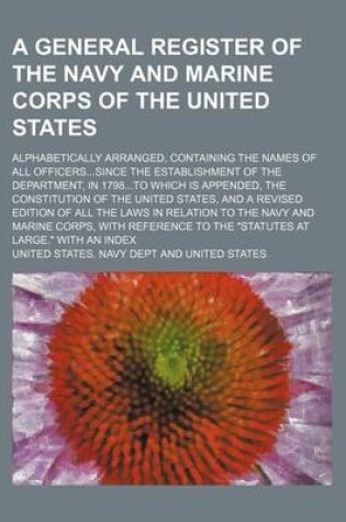 Cover of A General Register of the Navy and Marine Corps of the United States; Alphabetically Arranged, Containing the Names of All Officerssince the Establishment of the Department, in 1798to Which Is Appended, the Constitution of the United States, and a Revised Ed