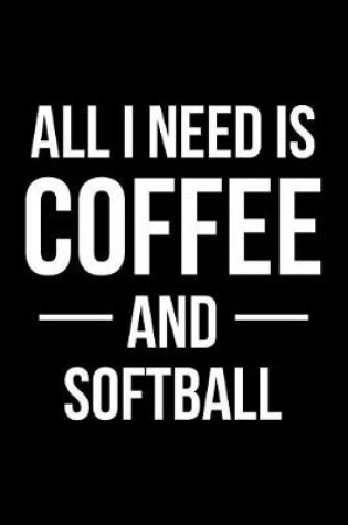 Cover of All I Need is Coffee and Softball
