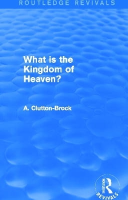 Book cover for What is the Kingdom of Heaven? (Routledge Revivals)