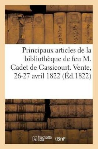 Cover of Notice Des Principaux Articles de la Bibliotheque de Feu M. Cadet de Gassicourt