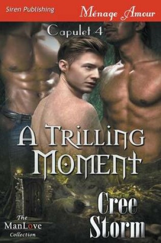 Cover of A Trilling Moment [Capulet 4] (Siren Publishing Menage Amour Manlove)