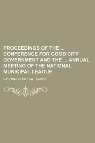 Cover of Proceedings of the Conference for Good City Government and the Annual Meeting of the National Municipal League (Volume 1896)