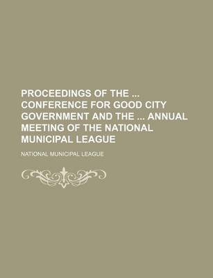 Book cover for Proceedings of the Conference for Good City Government and the Annual Meeting of the National Municipal League (Volume 1896)