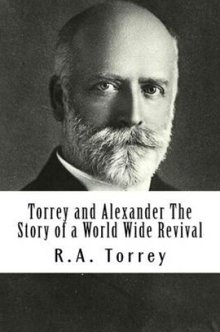 Cover of Torrey and Alexander Story of a World Wide Revival