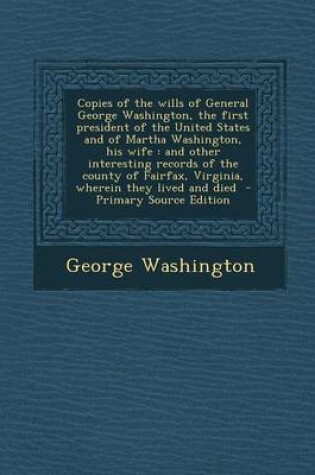 Cover of Copies of the Wills of General George Washington, the First President of the United States and of Martha Washington, His Wife