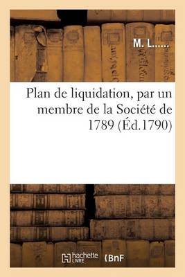 Cover of Plan de Liquidation, Par Un Membre de la Societe de 1789