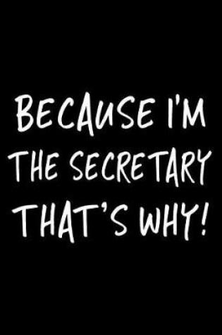 Cover of Because I'm the Secretary That's Why!