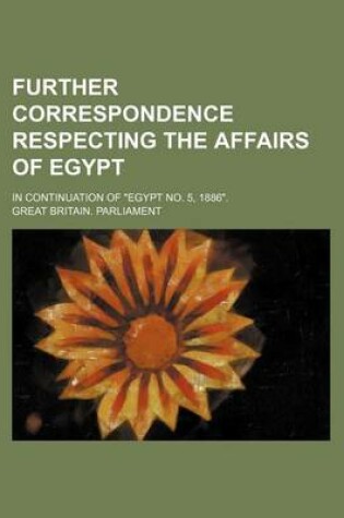 Cover of Further Correspondence Respecting the Affairs of Egypt; In Continuation of "Egypt No. 5, 1886."