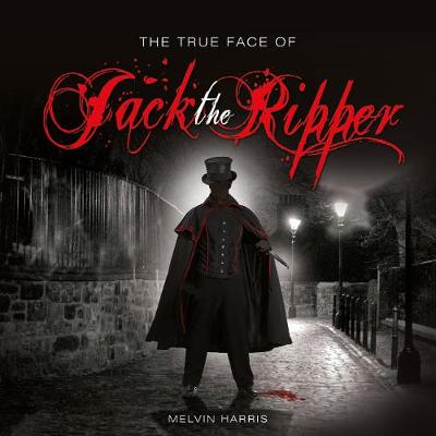 Book cover for The True Face of Jack the Ripper