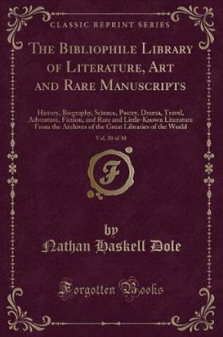 Cover of The Bibliophile Library of Literature, Art and Rare Manuscripts, Vol. 20 of 30