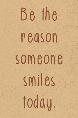 Book cover for Be the Reason Someone Smiles Today