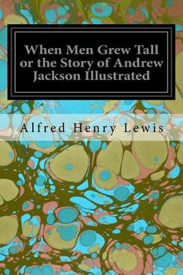 Book cover for When Men Grew Tall or the Story of Andrew Jackson Illustrated