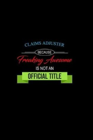 Cover of Claims Adjuster Because Freaking Awesome is not an Official Title