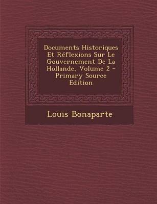 Book cover for Documents Historiques Et Reflexions Sur Le Gouvernement de La Hollande, Volume 2 - Primary Source Edition