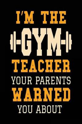 Book cover for I'm the Gym Teacher Your Parents Warned You about