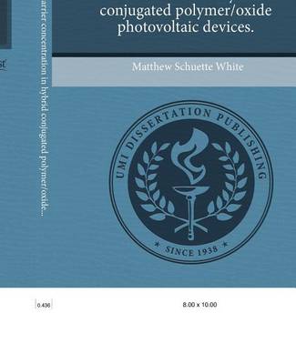 Book cover for Effects of Charge Carrier Concentration in Hybrid Conjugated Polymer/Oxide Photovoltaic Devices.