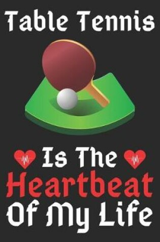 Cover of Table Tennis Is The Heartbeat Of My Life