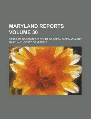 Book cover for Maryland Reports; Cases Adjudged in the Court of Appeals of Maryland Volume 30