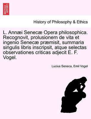 Book cover for L. Annaei Senecae Opera Philosophica. Recognovit, Prolusionem de Vita Et Ingenio Senecae Praemisit, Summaria Singulis Libris Inscripsit, Atque Selecta