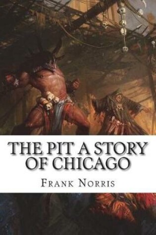 Cover of The Pit A Story of Chicago