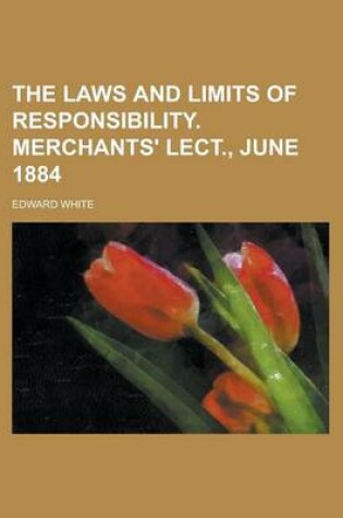 Cover of The Laws and Limits of Responsibility. Merchants' Lect., June 1884