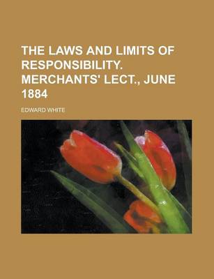 Book cover for The Laws and Limits of Responsibility. Merchants' Lect., June 1884