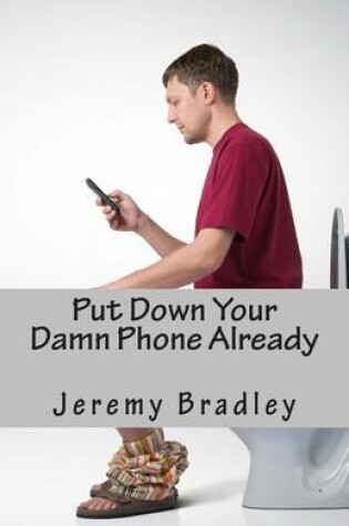 Cover of Put Down Your Damn Phone Already