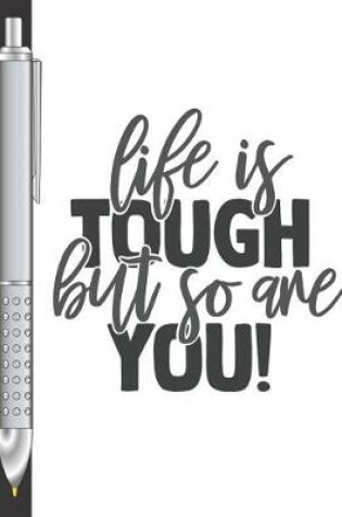 Cover of Life Is Tough But So Are You!