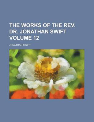 Book cover for The Works of the REV. Dr. Jonathan Swift Volume 12