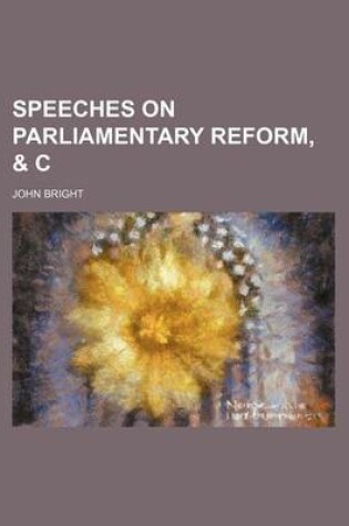 Cover of Speeches on Parliamentary Reform, & C