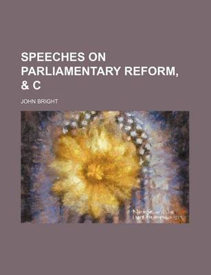Book cover for Speeches on Parliamentary Reform, & C