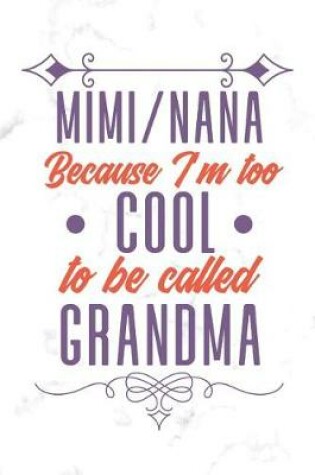 Cover of Mimi Nana Because I'm Too Cool To Be Called Grandma