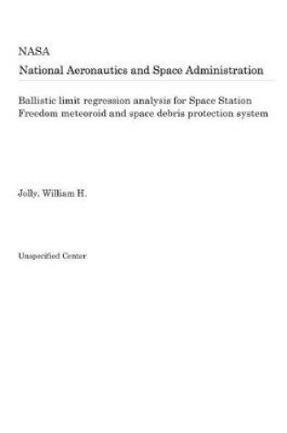 Cover of Ballistic Limit Regression Analysis for Space Station Freedom Meteoroid and Space Debris Protection System