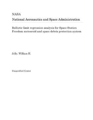 Book cover for Ballistic Limit Regression Analysis for Space Station Freedom Meteoroid and Space Debris Protection System