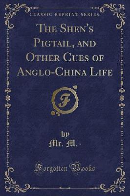 Book cover for The Shen's Pigtail, and Other Cues of Anglo-China Life (Classic Reprint)