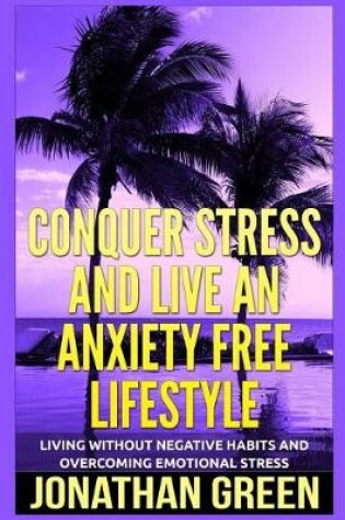 Cover of Conquer Stress and Live an Anxiety Free Lifestyle