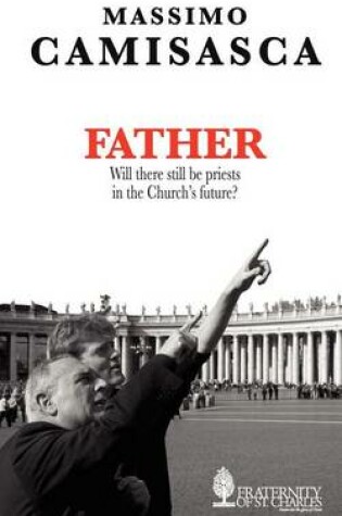 Cover of Father. Will There Still be Priests in the Church's Future?