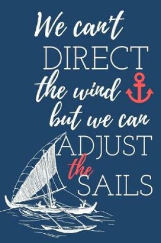 Cover of We Can't Direct the Wind But We Can Adjust the Sails