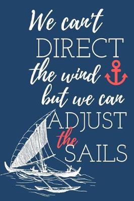 Book cover for We Can't Direct the Wind But We Can Adjust the Sails