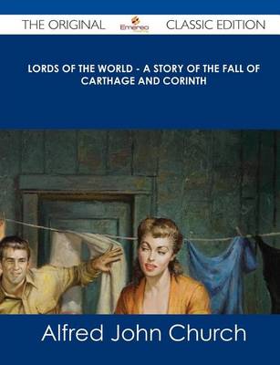 Book cover for Lords of the World - A Story of the Fall of Carthage and Corinth - The Original Classic Edition