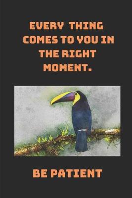 Book cover for Every Thing Comes To You In The Right Moment