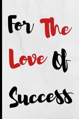 Book cover for For The Love Of Success