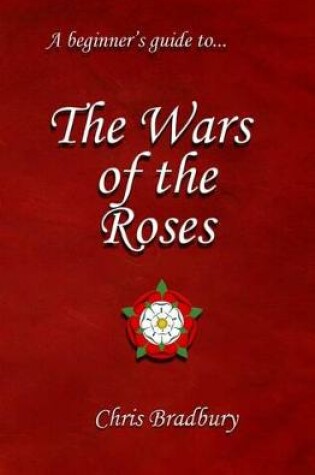 Cover of A Beginner's Guide to the Wars of the Roses