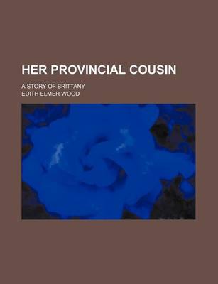 Book cover for Her Provincial Cousin; A Story of Brittany