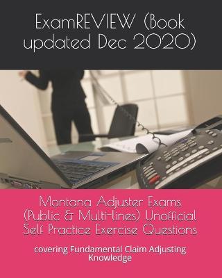 Book cover for Montana Adjuster Exams (Public & Multi-lines) Unofficial Self Practice Exercise Questions