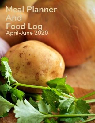 Book cover for Meal Planner and Food Log April-june 2020